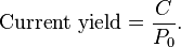 \text{Current yield} = \frac{C}{P_0}. 