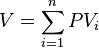  V = \sum_{i=1}^{n}PV_i 